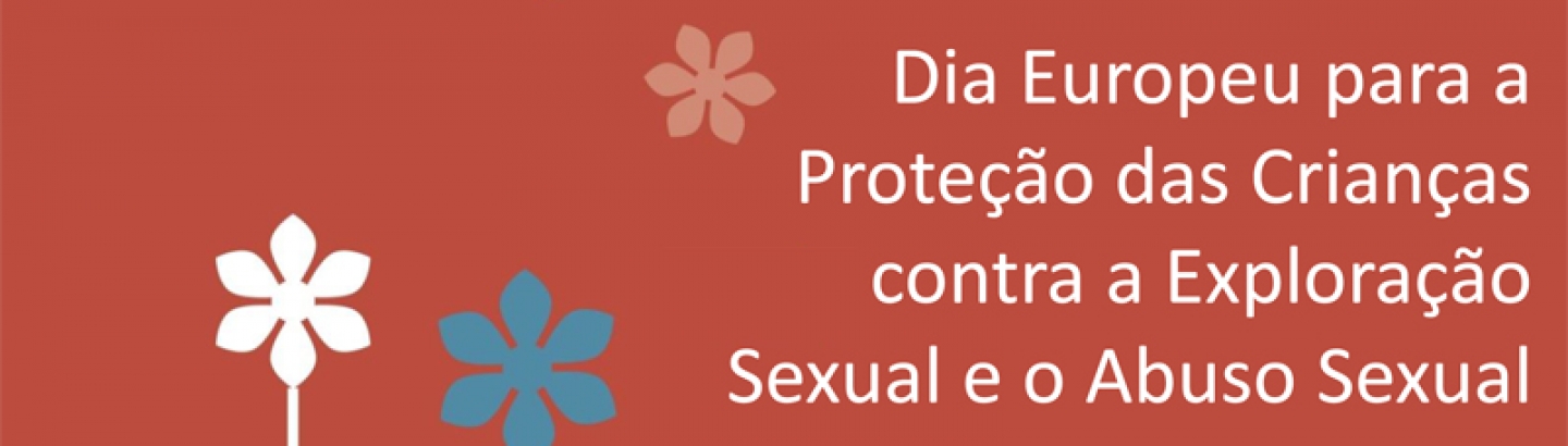 18 de novembro: Dia Europeu para a Proteção das Crianças contra a Exploração Sexual e o Abuso Sexual
