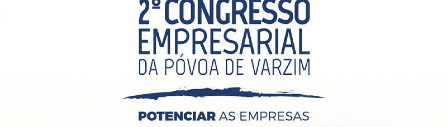 2º Congresso Empresarial da Póvoa de Varzim: inscrições abertas