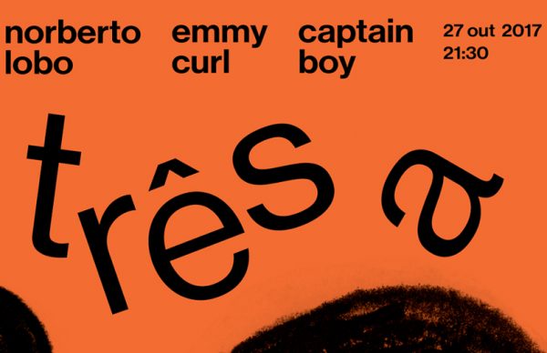 2ª edição do Três a solo com Norberto Lobo, emmy Curl e Captain Boy