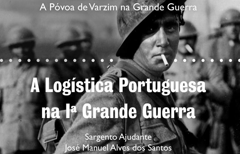 "A logística Portuguesa na I Grande Guerra", pelo Sargento-ajudante José Manuel Alves dos Santos