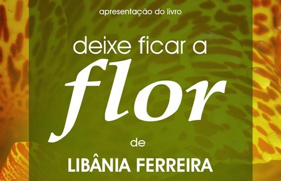 Apresentação do livro "Deixe Ficar a Flor" de Libânia Ferreira