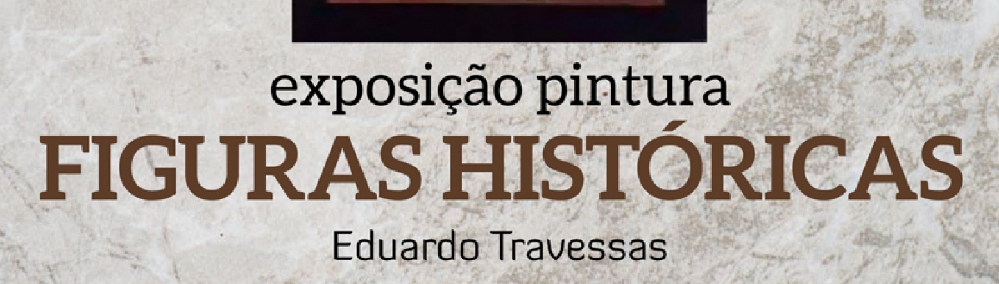Figuras históricas pelas mãos de Eduardo Travessas