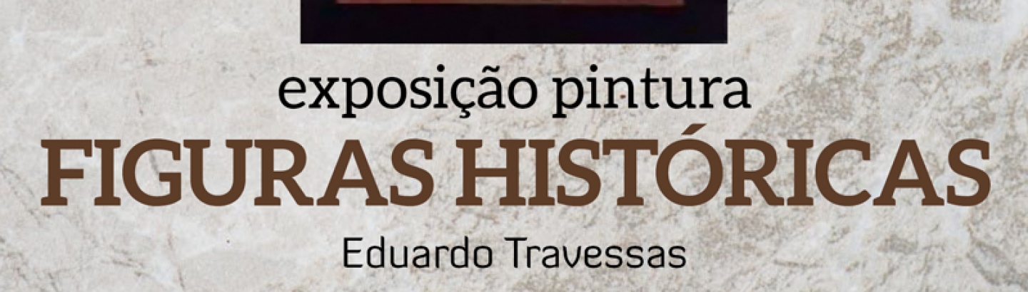 Figuras históricas pelas mãos de Eduardo Travessas