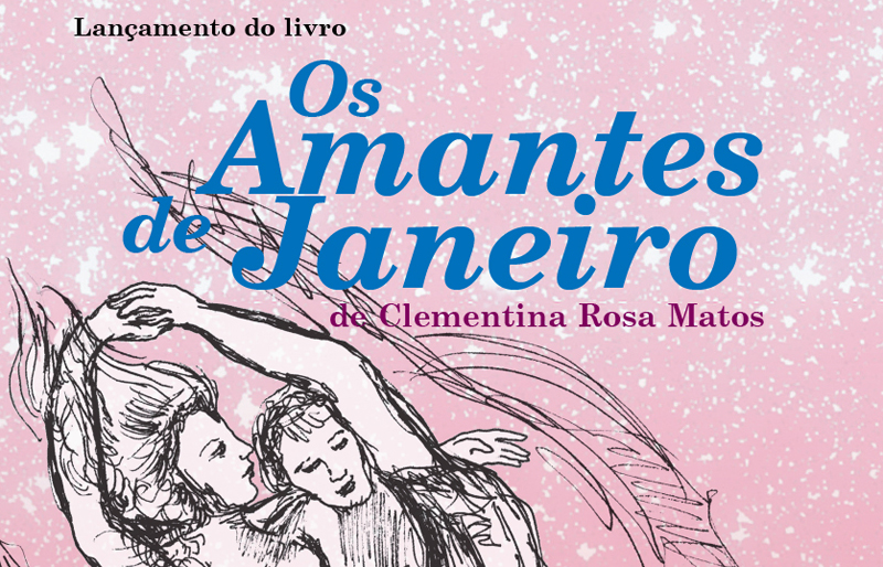 Lançamento do livro “Os Amantes de Janeiro” de Clementina Rosa Matos