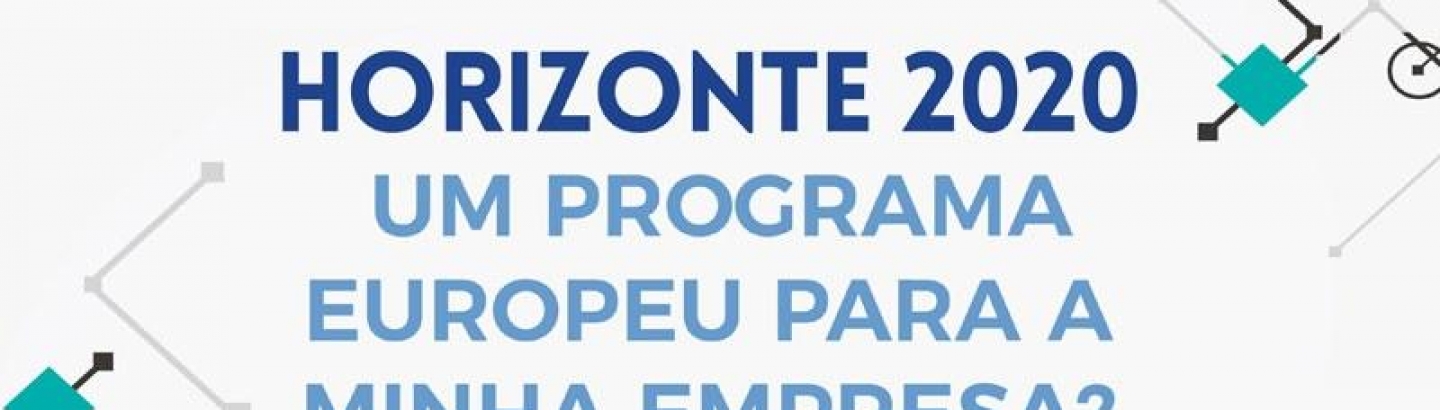 "Horizonte 2020 – um programa Europeu para a minha empresa?"