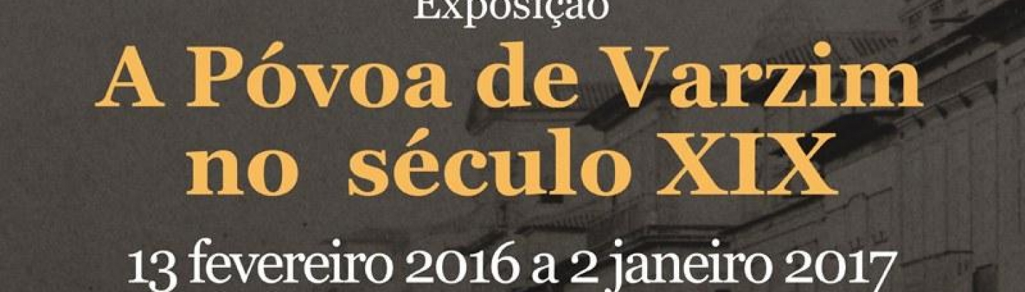 Museu retrata "A Póvoa de Varzim no século XIX"
