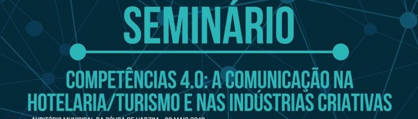 Seminário ‘Competências 4.0: A comunicação na Hotelaria/Turismo e nas Indústrias Criativas’