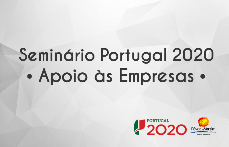 Seminário “Portugal 2020 – Apoio às Empresas”