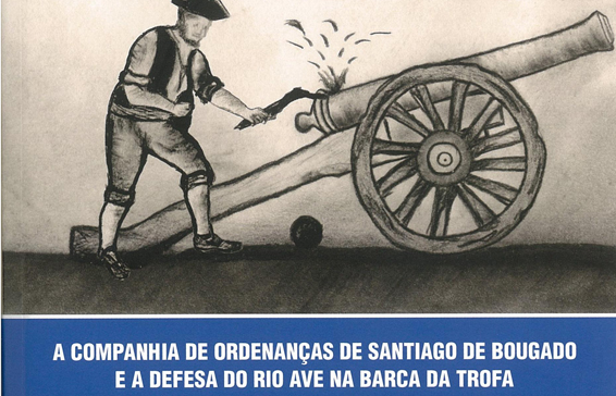 A Companhia de Ordenanças de Santiago de Bougado e a Defesa do Rio Ave na Barca da Trofa