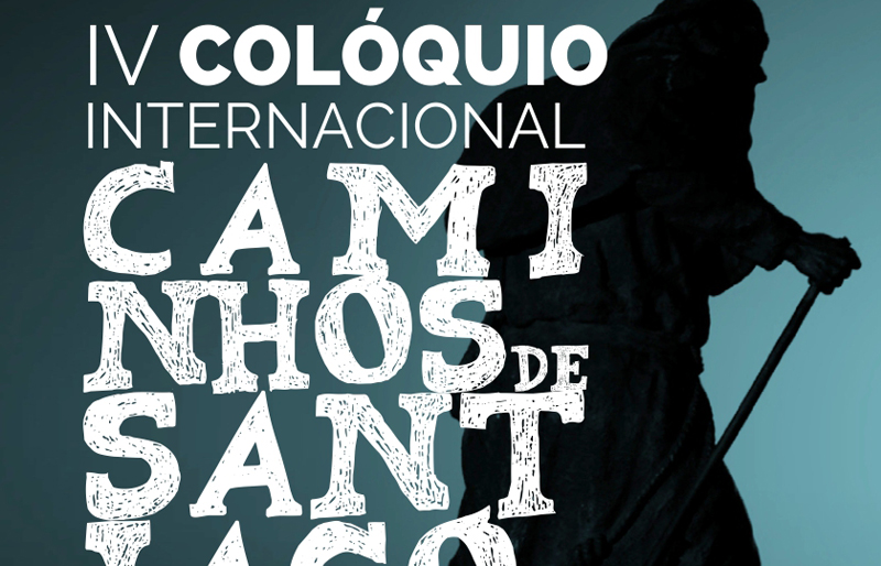 IV Colóquio Internacional Caminhos de Santiago