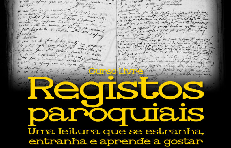 Curso Livre "Registos Paroquiais:Uma leitura que se estranha,entranha e aprende a gostar"