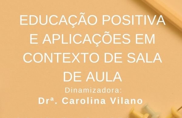 Educação Positiva e aplicações em contexto de sala de aula: sessão para Pessoal Docente