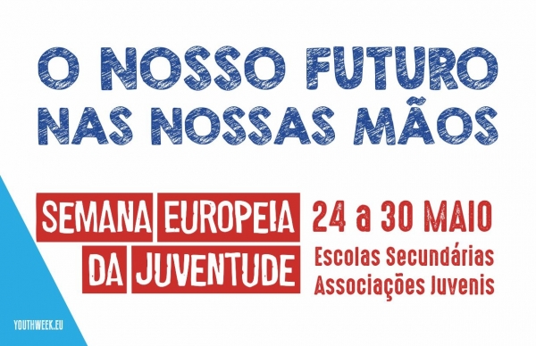 “O nosso futuro nas nossas mãos” - Semana Europeia da Juventude