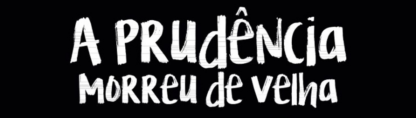 A Prudência morreu de velha