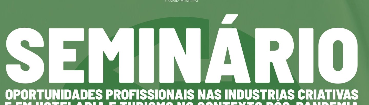 Seminário “Oportunidades Profissionais nas Industrias Criativas e em Hotelaria e Turismo no contexto Pós-Pandemia"