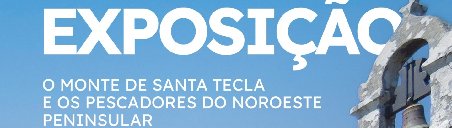 Exposição "O Monte de Santa Tecla e os pescadores do noroeste peninsular"