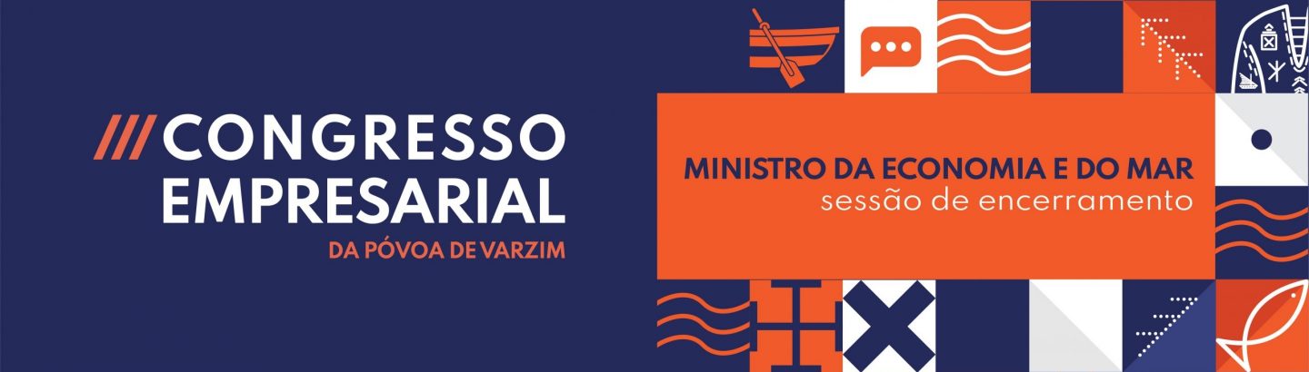 Ministro da Economia e do Mar no Congresso Empresarial da Póvoa de Varzim