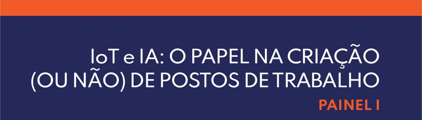 Painel I. IoT e IA: o papel na criação (ou não) de postos de trabalho