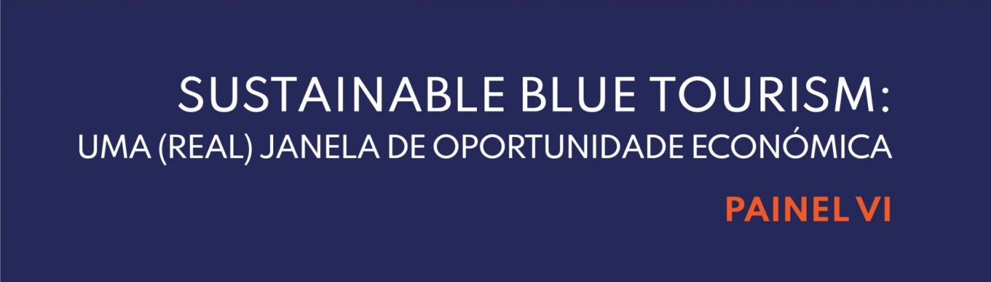 Painel VI. Sustainable Blue Tourism: uma (real) janela de oportunidade económica