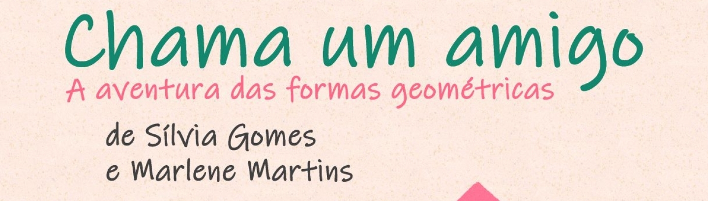 Apresentação do livro infantil Chama um Amigo – a aventura das formas geométricas