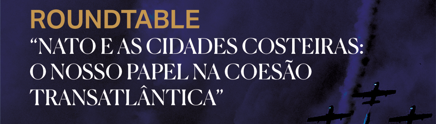 Roundtable “Nato e as cidades costeiras: O papel na coesão transatlântica”