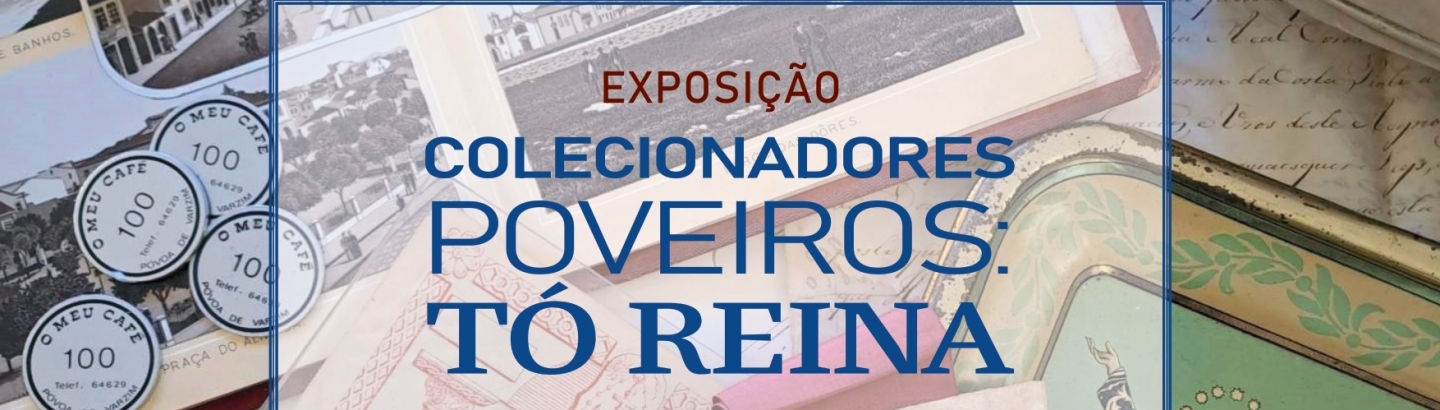 Exposição "Colecionadores poveiros: Tó Reina"