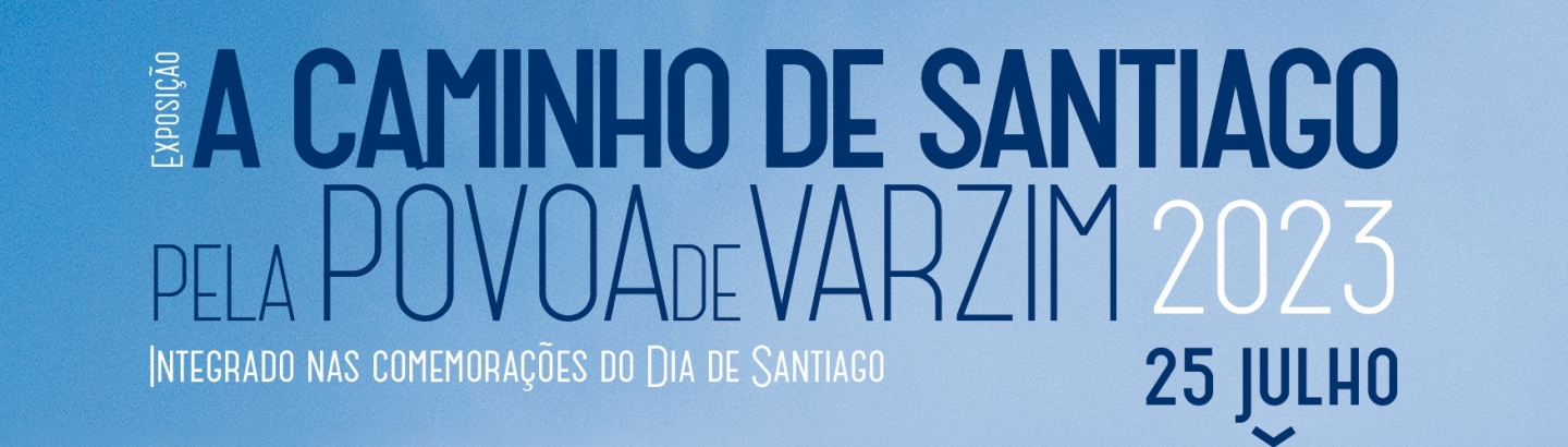 Exposição "A Caminho de Santiago pela Póvoa de Varzim"