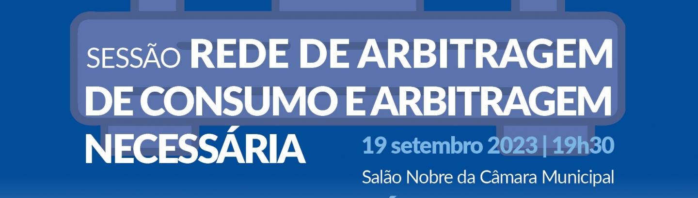 Sessão Rede de arbitragem de consumo e arbitragem necessária