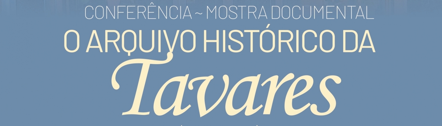 Conferência/Mostra Documental "O Arquivo Histórico da Tavares"