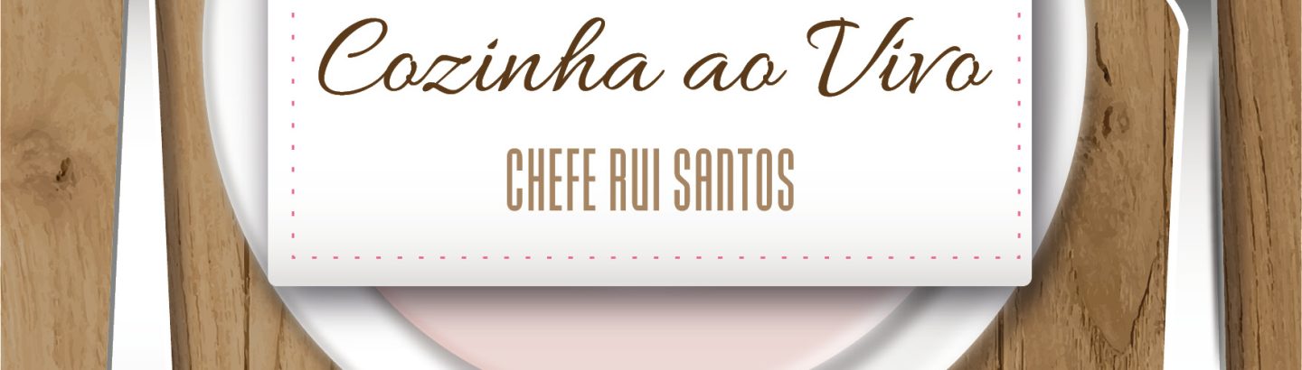 Cozinha ao Vivo: Chef Rui Santos