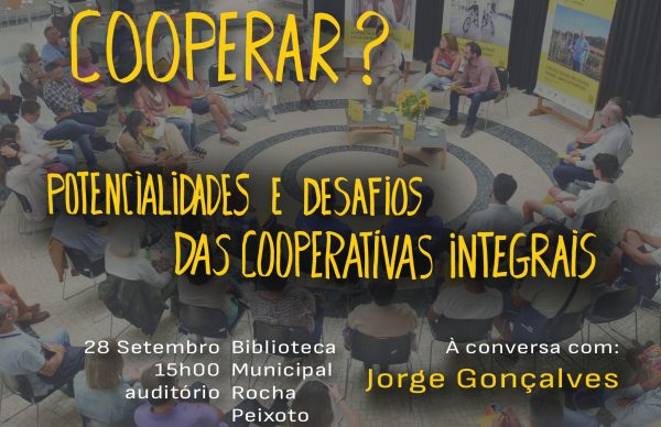 “Vamos cooperar? Potencialidades e desafios das cooperativas integrais” dá mote a tertúlia
