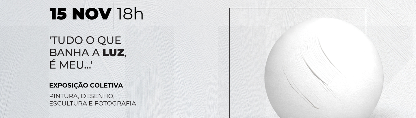 Inauguração da exposição coletiva "Tudo o que banha a luz, é meu..."