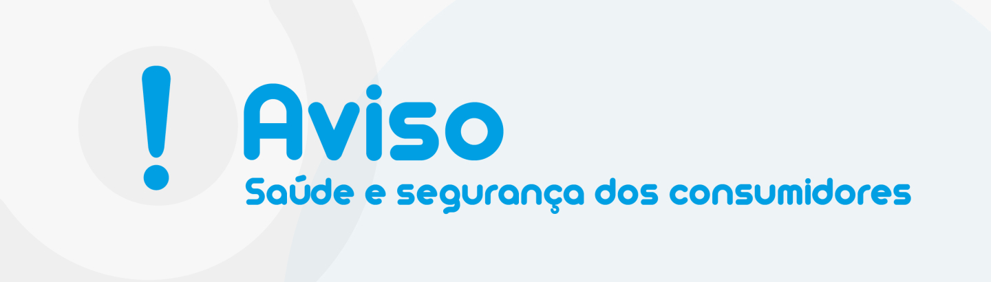 Alerta ao consumidor: produtos perigosos
