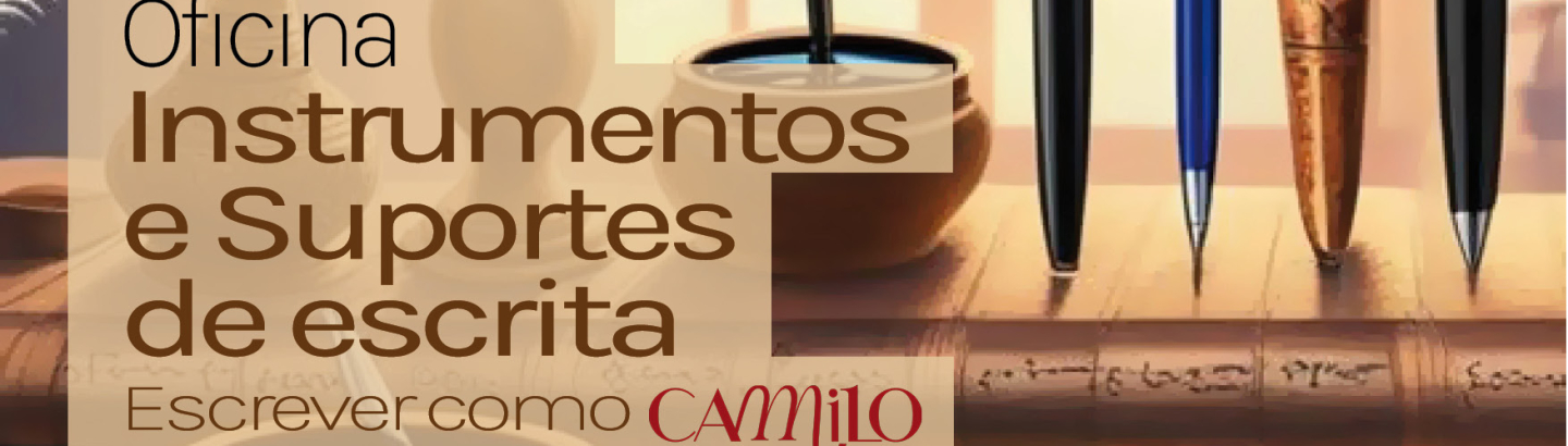 Oficina "Instrumentos e Suportes de escrita - Escrever como Camilo"