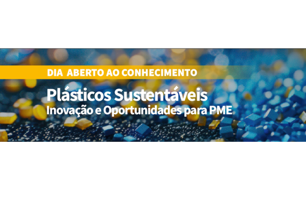Dia Aberto ao Conhecimento: Plásticos Sustentáveis – Inovação e Oportunidades para PME