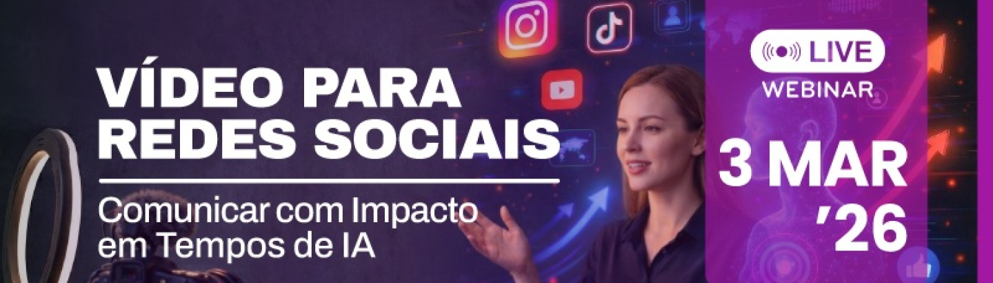 Webinar "Vídeo para Redes Sociais: Comunicar com Impacto em Tempos de IA"