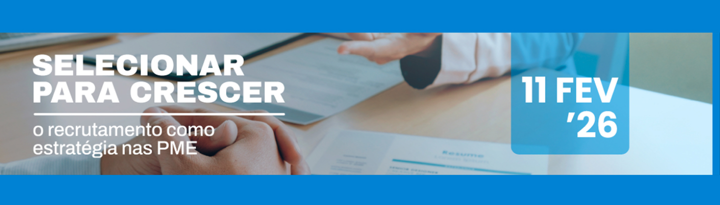 Workshop “Selecionar para crescer: o recrutamento como estratégia nas PME”