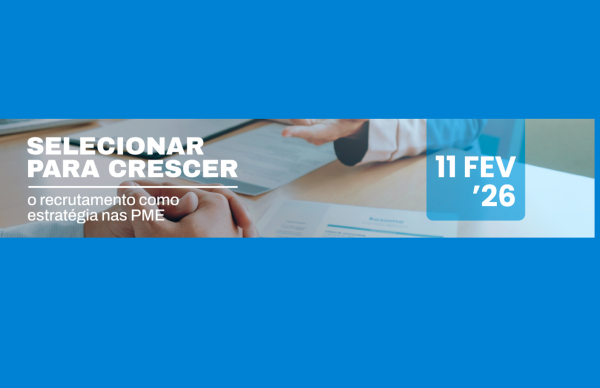 Workshop “Selecionar para crescer: o recrutamento como estratégia nas PME”