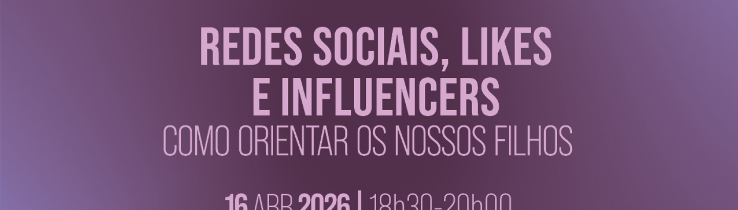 Sessão de sensibilização “Redes Sociais, Likes e Influencers: Como orientar os nossos filhos”
