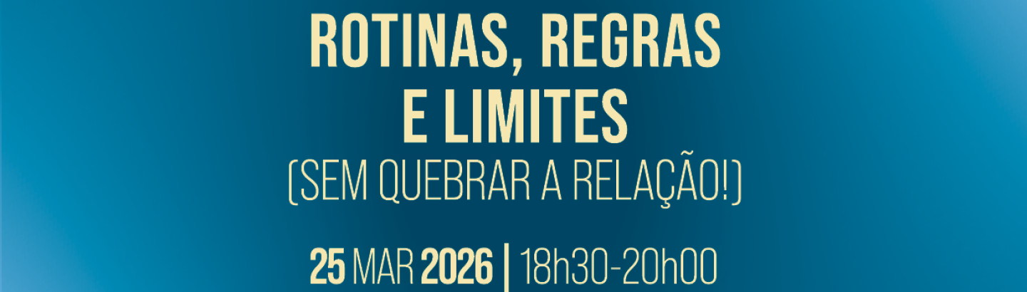 Sessão de sensibilização “Rotinas, regras e limites (sem quebrar a relação!)”