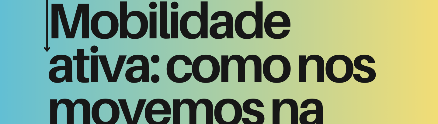 Ciclo de conversas: "Mobilidade ativa: como nos movemos na cidade que queremos?"