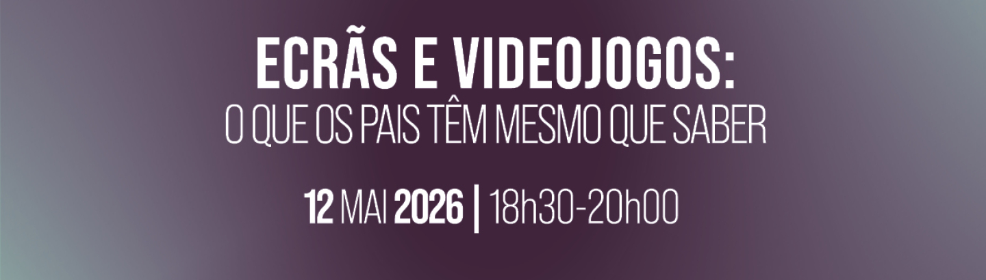 Sessão de Sensibilização “Ecrãs e Videojogos: o que os pais têm mesmo que saber”