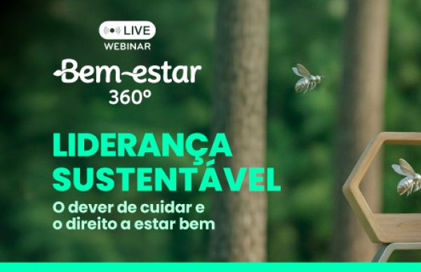 Webinar Bem-Estar 360º | “Liderança Sustentável: o dever de cuidar e o direito a estar bem