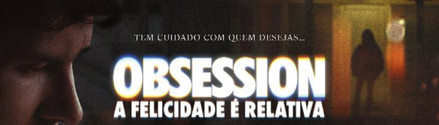 Cinema "Obsession – A Felicidade é Relativa"