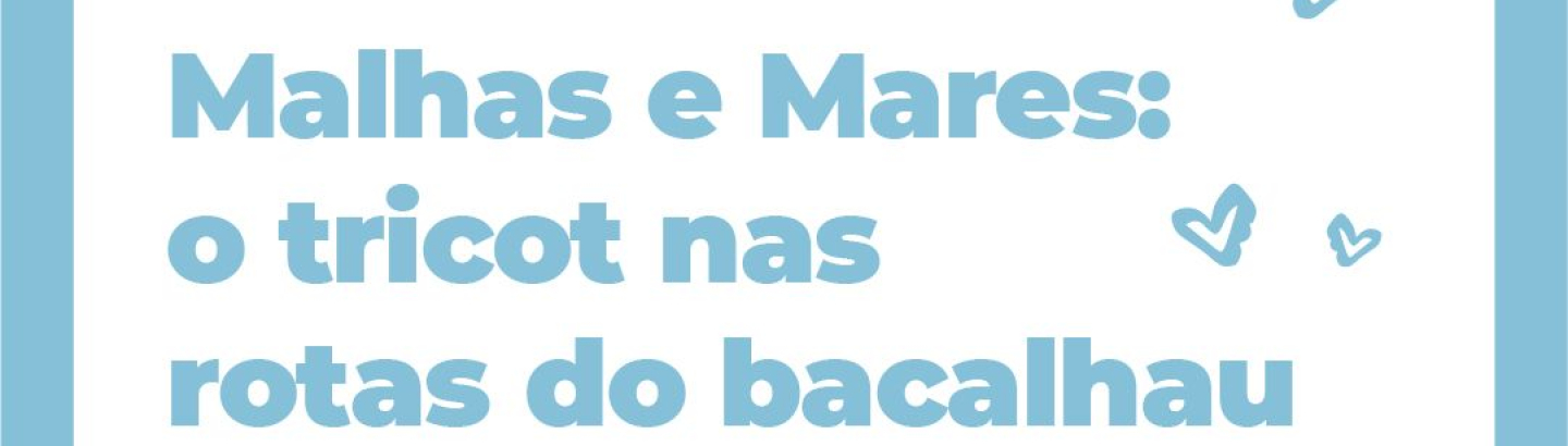 "Malhas e Mares: o tricot nas rotas do bacalhau" em discussão na Biblioteca Municipal